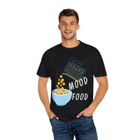 Mood Food T-Shirt - Fun Unisex Garment-Dyed Tee for Food Lovers & Mood Lifting Gifts