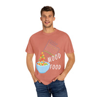 Mood Food T-Shirt - Fun Unisex Garment-Dyed Tee for Food Lovers & Mood Lifting Gifts